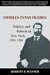 Charles Evans Hughes;: Politics and reform in New York, 1905-1910,