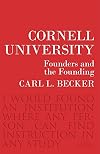 Cornell University: Founders and the Founding (Messenger Lectures)