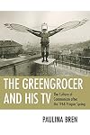 The Greengrocer and His TV: The Culture of Communism After the 1968 Prague Spring