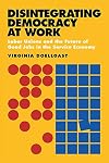 Disintegrating Democracy at Work: Labor Unions and the Future of Good Jobs in the Service Economy
