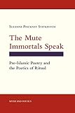 The Mute Immortals Speak Preislamic Poetry And The Poetics Of Ritual Myth And Poetics