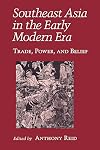 Southeast Asia in the Early Modern Era: Trade, Power, and Belief (Asia East by South)