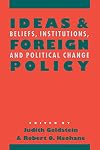 Ideas and Foreign Policy: Beliefs, Institutions, and Political Change