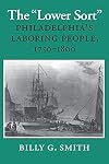 The "Lower Sort": Philadelphia's Laboring People 1750-1880