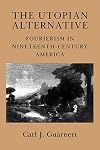 The Utopian Alternative: Fourierism in Nineteenth-Century America (Cornell Paperbacks)