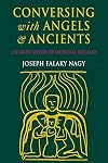 Conversing With Angels and Ancients: Literary Myths of Medieval Ireland