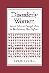 Disorderly Women: Sexual Politics & Evangelicalism in Revolutionary New England