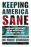 Keeping America Sane: Psychiatry and Eugenics in the United States and Canada, 1880-1940