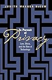 In Pursuit Of Privacy Law Ethics And The Rise Of Technology