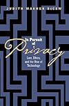 In Pursuit of Privacy: Law, Ethics, and the Rise of Technology