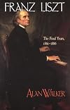 Franz Liszt: The Final Years, 1861-1886