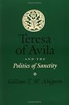 Teresa of Avila and the Politics of Sanctity