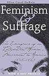 Feminism and Suffrage: The Emergence of an Independent Women's Movement in America, 1848-1869