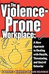 The Violence-Prone Workplace: A New Approach to Dealing with Hostile, Threatening, and Uncivil Behavior (Ilr Paperback.)