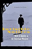 Invisible Natives Myth And Identity In The American Western
