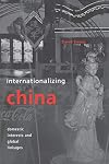 Internationalizing China: Domestic Interests and Global Linkages