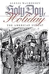 Holy Day, Holiday: The American Sunday