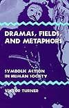 Dramas, Fields, and Metaphors: Symbolic Action in Human Society (Symbol, Myth, and Ritual Series)