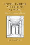Ancient Greek Architects at Work: Problems of Structure and Design