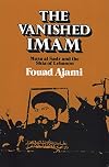 The Vanished Imam: Musa Al Sadr and the Shia of Lebanon