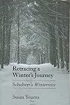 Retracing a Winter's Journey: Franz Schubert's "Winterreise"