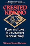 Crested Kimono: Power and Love in the Japanese Business Family