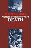 Western Attitudes Toward Death From The Middle Ages To The Present The Johns Hopkins Symposia In Comparative History