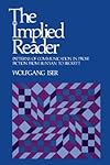 The Implied Reader: Patterns of Communication in Prose Fiction from Bunyan to Beckett