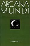 Arcana Mundi: Magic and the Occult in the Greek and Roman Worlds: A Collection of Ancient Texts - Professor Georg Luck