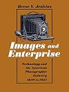 Images and Enterprise: Technology and the American Photographic Industry, 1839-1925