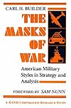 The Masks of War: American Military Styles in Strategy and Analysis: A RAND Corporation Research Study