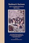 Stedman's Surinam: Life in an Eighteenth-Century Slave Society. An Abridged, Modernized Edition of Narrative of a Five Years Expedition against the Revolted Negroes of Surinam