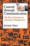 Control through Communication: The Rise of System in American Management