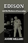Edison and the Business of Innovation (Johns Hopkins Studies in the History of Technology)