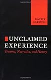 Unclaimed Experience Trauma Narrative And History