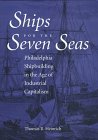 Ships for the Seven Seas: Philadelphia Shipbuilding in the Age of Industrial Capitalism