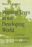 Planting Trees in the Developing World- A Sociology of International Organizations