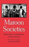 Maroon Societies: Rebel Slave Communities in the Americas