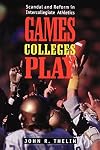 Games Colleges Play: Scandal and Reform in Intercollegiate Athletics