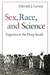 Sex, Race, and Science: Eugenics in the Deep South