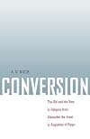 Conversion: The Old and the New in Religion from Alexander the Great to Augustine of Hippo