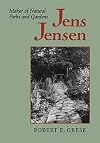Jens Jensen: Maker of Natural Parks and Gardens