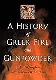 A History Of Greek Fire And Gunpowder