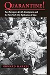 Quarantine!: East European Jewish Immigrants and the New York City Epidemics of 1892