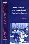 Company Men: White-Collar Life and Corporate Cultures in Los Angeles, 1892-1941