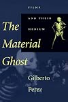 The Material Ghost: Films and Their Medium