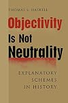 Objectivity Is Not Neutrality: Explanatory Schemes in History