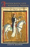 Aristocratic Life in Medieval France: The Romances of Jean Renart and Gerbert de Montreuil, 1190-1230
