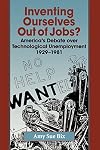 Inventing Ourselves Out of Jobs?: America's Debate over Technological Unemployment, 1929-1981