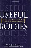 Useful Bodies: Humans in the Service of Medical Science in the Twentieth Century